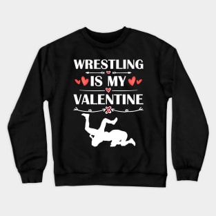 Wrestling Is My Valentine T-Shirt Funny Humor Fans Crewneck Sweatshirt